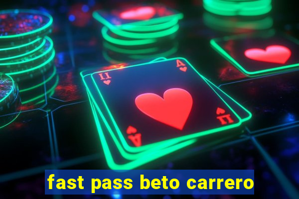 fast pass beto carrero